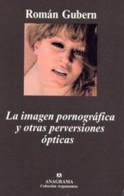 book cover of La Imagen Pornografica y Otras Perversiones Opticas by Roman Gubern