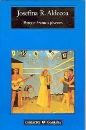 book cover of Porque éramos jóvenes by Josefina Aldecoa