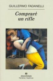 book cover of Comprare Un Rifle (Narrativas Hispanicas) by Guillermo Fadanelli