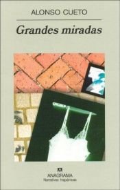 book cover of Grandes miradas : novela by Alonso Cueto