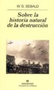 book cover of Sobre La Historia Natural de La Destruccion by W. G. Sebald