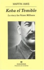 book cover of Koba el temible : la risa y los veinte millones by Martin Amis