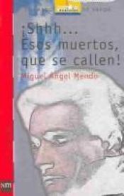 book cover of ¡Shhh... esos muertos , que se callen! by Miguel Angel Mendo
