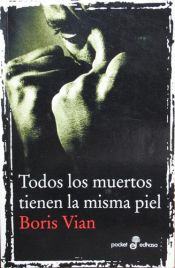 book cover of Todos los muertos tienen la misma piel by Boris Vian|Vernon Sullivan