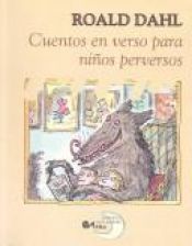 book cover of Cuentos En Verso Para Niños Perversos by Roald Dahl