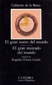 book cover of El Gran Teatro del Mundo - El Gran Mercado del Mundo by Pedro Calderón de la Barca