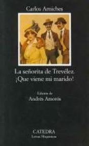book cover of La señorita de Trevélez. ¡Que viene mi marido! by Carlos Arniches
