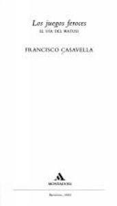 book cover of Los Juegos feroces by Francisco Casavella