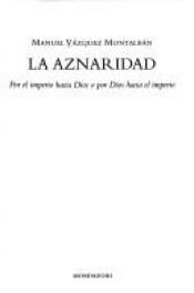 book cover of La aznaridad : por el imperio hacia Dios o por Dios hacia el imperio by مانوئل واسکس مونتالبان