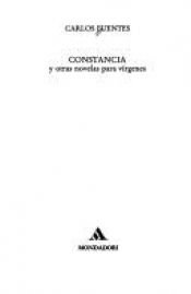 book cover of Constancia : y otras novelas para vírgenes by كارلوس فوينتس