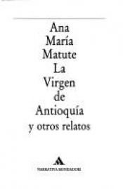 book cover of La virgen de Antioquía y otros relatos by Ana Maria Matute