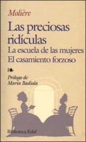 book cover of Las preciosas ridículas ; La escuela de las mujeres ; El casamiento forzoso by Molière