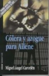 book cover of Cólera y azogue para Ailene by Miguel Ángel Carcelén Gandía
