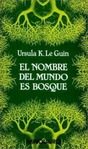book cover of El nombre del mundo es Bosque by Ursula K. Le Guin