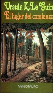 book cover of El Lugar del Comienzo by Ursula K. Le Guin
