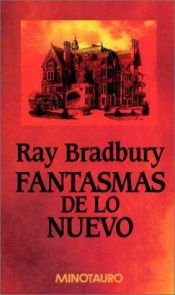 book cover of Fantasmas de Lo Nuevo by Ray Bradbury