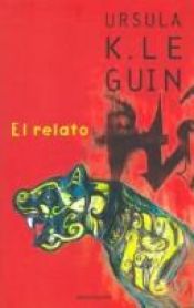 book cover of El Relato by Ursula K. Le Guin