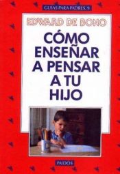 book cover of Como Ensenar a Pensar a Tu Hijo by Edward de Bono