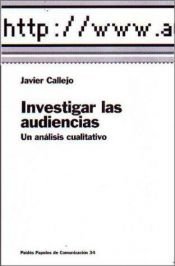 book cover of Investigar Las Audiencias (Papeles de Comunicacion) by Javier Callejo
