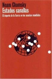 book cover of Estados canallas : el imperio de la fuerza en los asuntos mundiales by Noam Chomsky