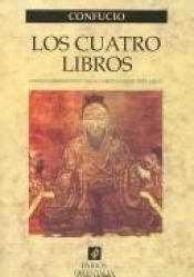 book cover of Los Cuatro Libros de la Sabiduría : El Gran Estudio (o Gran Ciencia) ; El Invariable Medio ; Las conversaciones by 孔子