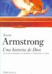 book cover of Una historia de Dios : 4000 años de búsqueda en el judaísmo, el cristianismo y el Islam by Karen Armstrong