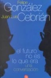book cover of El Futuro no es lo que era by Juan Luis Cebrián