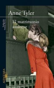 book cover of El matrimonio amateur (The Amateur Marriage) by Anne Tyler