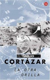 book cover of La otra orilla by Julio Cortazar