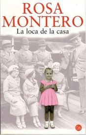 book cover of La loca de la casa by Rosa Montero