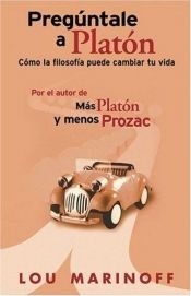 book cover of Preguntale a Platon: Como la filosofia puede cambiar tu vida by Lou Marinoff