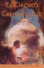 book cover of El círculo del crepúsculo III. El lobo blanco by Ralf Isau
