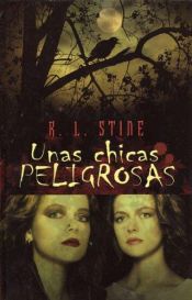 book cover of Unas chicas peligrosas by Robert Lawrence Stine