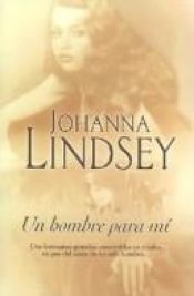 book cover of Un Hombre Para Mí by Johanna Lindsey
