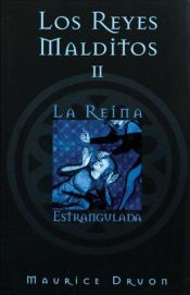 book cover of Los Reyes Malditos II: La reina estrangulada (Los Reyes Malditos by Maurice Druon