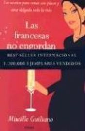 book cover of Las francesas no engordan: Los secretos para comer con placer y estar delgada toda la vida by Mireille Guiliano
