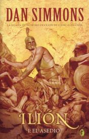 book cover of Ilión I: El asedio by Dan Simmons