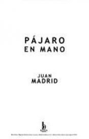 book cover of Pajaro En Mano by Juan Madrid