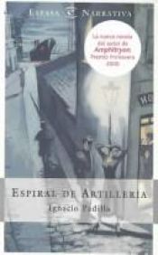 book cover of Espiral de artillería by Ignacio Padilla