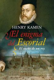 book cover of El enigma del Escorial. El sueno de un rey by Henry Kamen