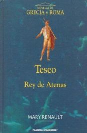 book cover of Teseo : rey de Atenas by Mary Renault