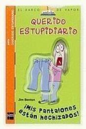 book cover of Querido Estupidiario Mis Pantalones estan hechizados by Jim Benton