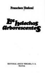 book cover of Los helechos arborescentes by Francisco Umbral