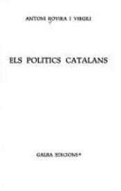 book cover of Els Polítics catalans : [Enric Prat de la Riba, Ildefons Sunyol, Jaume Carner, Joaquim Lluhí i Rissech, Francesc Cambó] by A. Rovira i Virgili