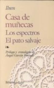 book cover of Casa de muñecas ; Los Espectros ; El Pato salvaje by Henrik Ibsen