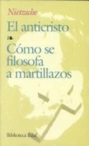 book cover of El anticristo - Cómo se filosofa a martillazos by Friedrich Nietzsche