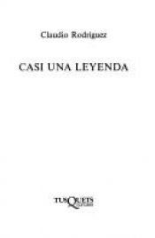book cover of Casi Una Leyenda (Nuevos textos sagrados) by Claudio Rodriguez