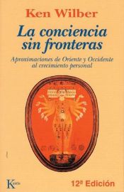book cover of La conciencia sin fronteras : Aproximaciones de Oriente y Occidente al crecimiento personal by Ken Wilber