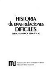 book cover of Historia de unas relaciones difíciles : EEUU-América española by Francisco Morales Padrón