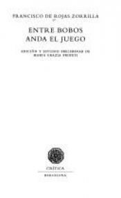 book cover of Entre bobos anda el juego by Francisco de Rojas Zorrilla